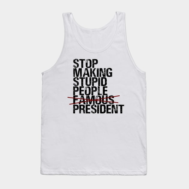 Stop Making Stupid People Famous Tank Top by Dani-Moffet